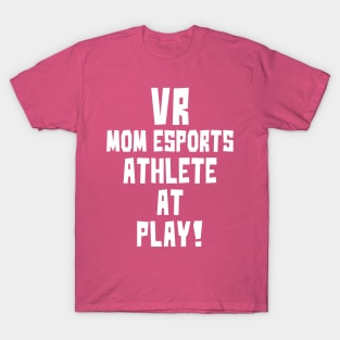 VR Mom eSports Athlete at Play T-Shirt